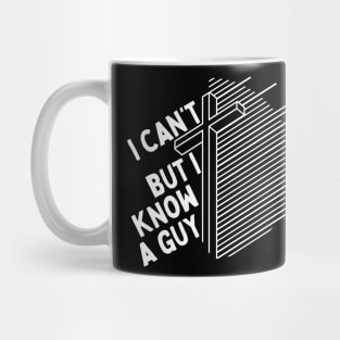 I Cant But I Know a Guy Jesus Cross Mug
